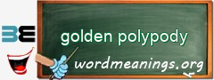 WordMeaning blackboard for golden polypody